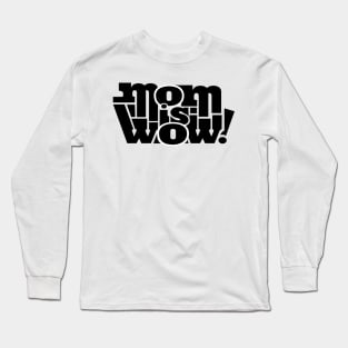 mom is wow Shirt Long Sleeve T-Shirt